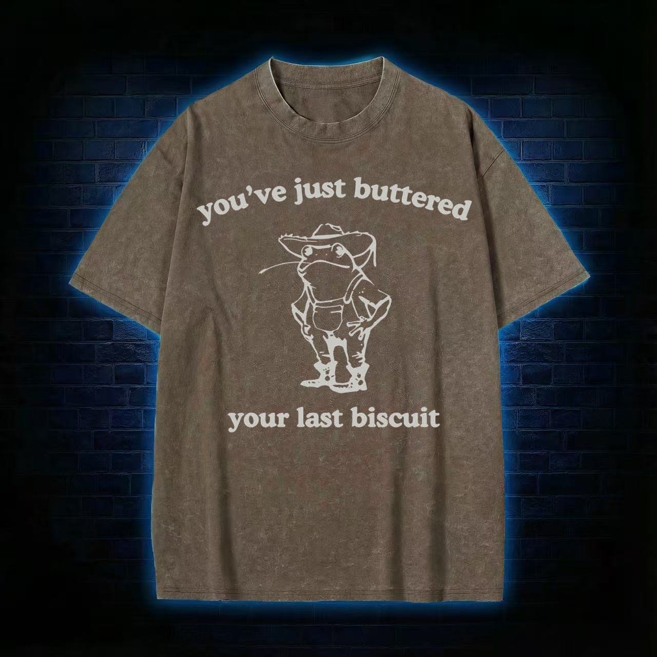 You've Just Buttered Your Last Biscuit Washed T-shirt