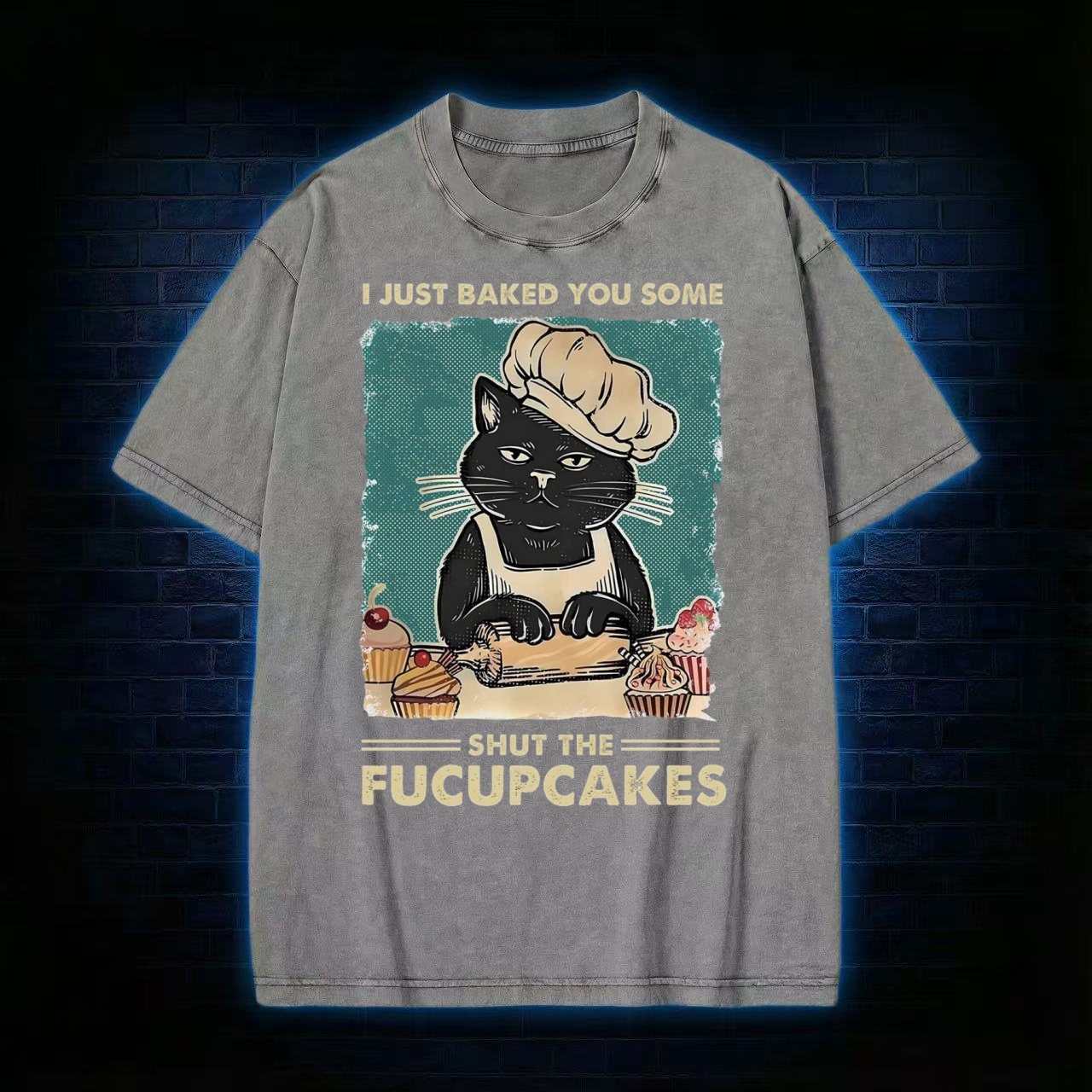 I Just Baked You Some Shut The Fucupcakes T-Shirt