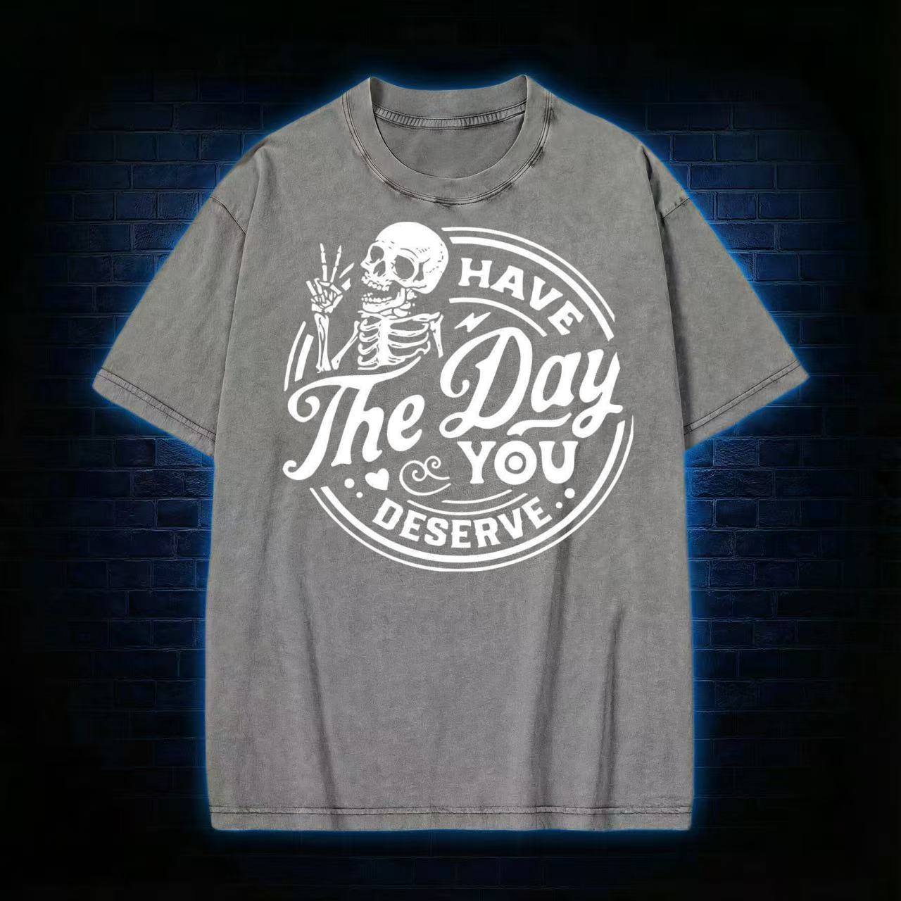 Have The Day You Deserve T-shirt
