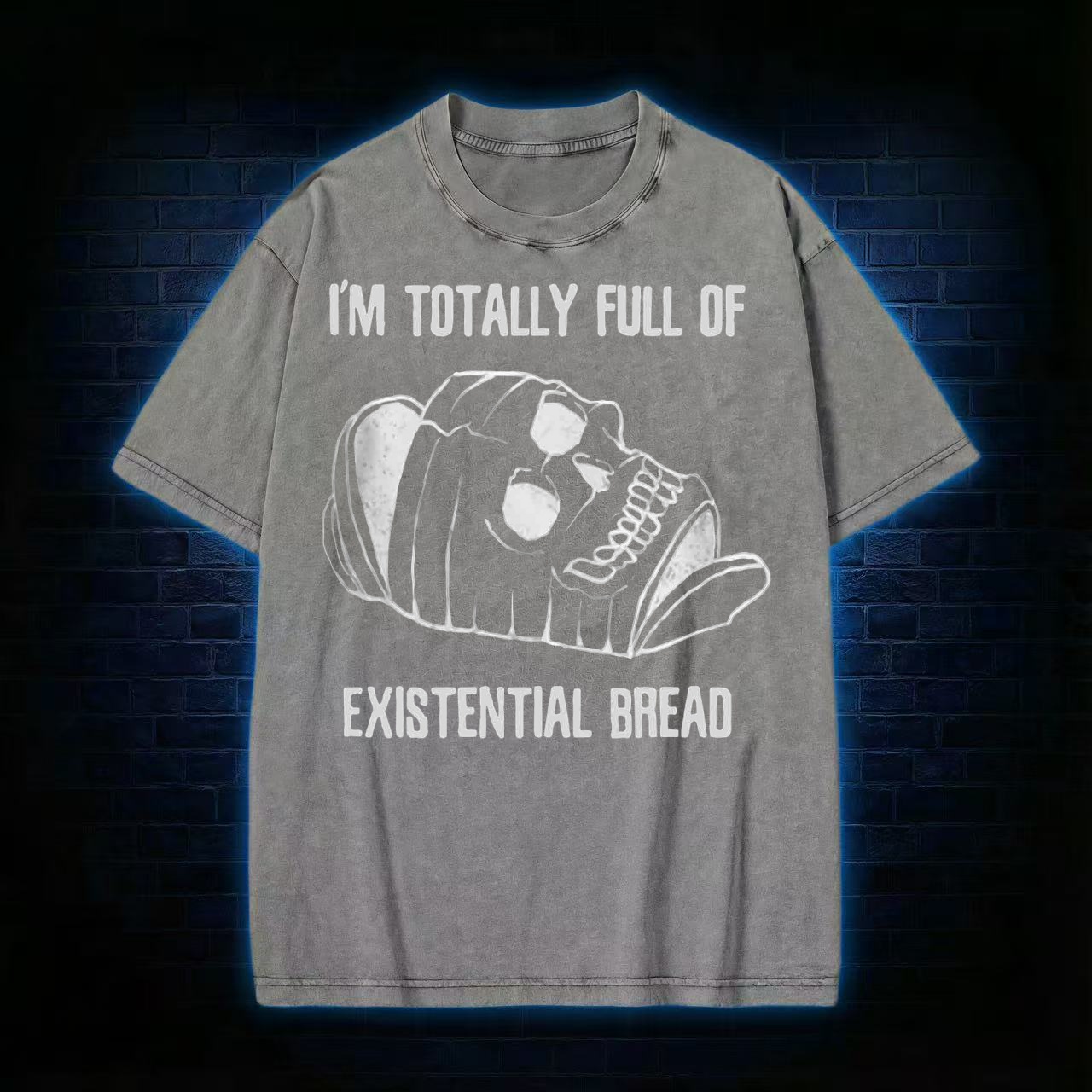 I'm Totally Full of Extential Bread Washed T-shirt