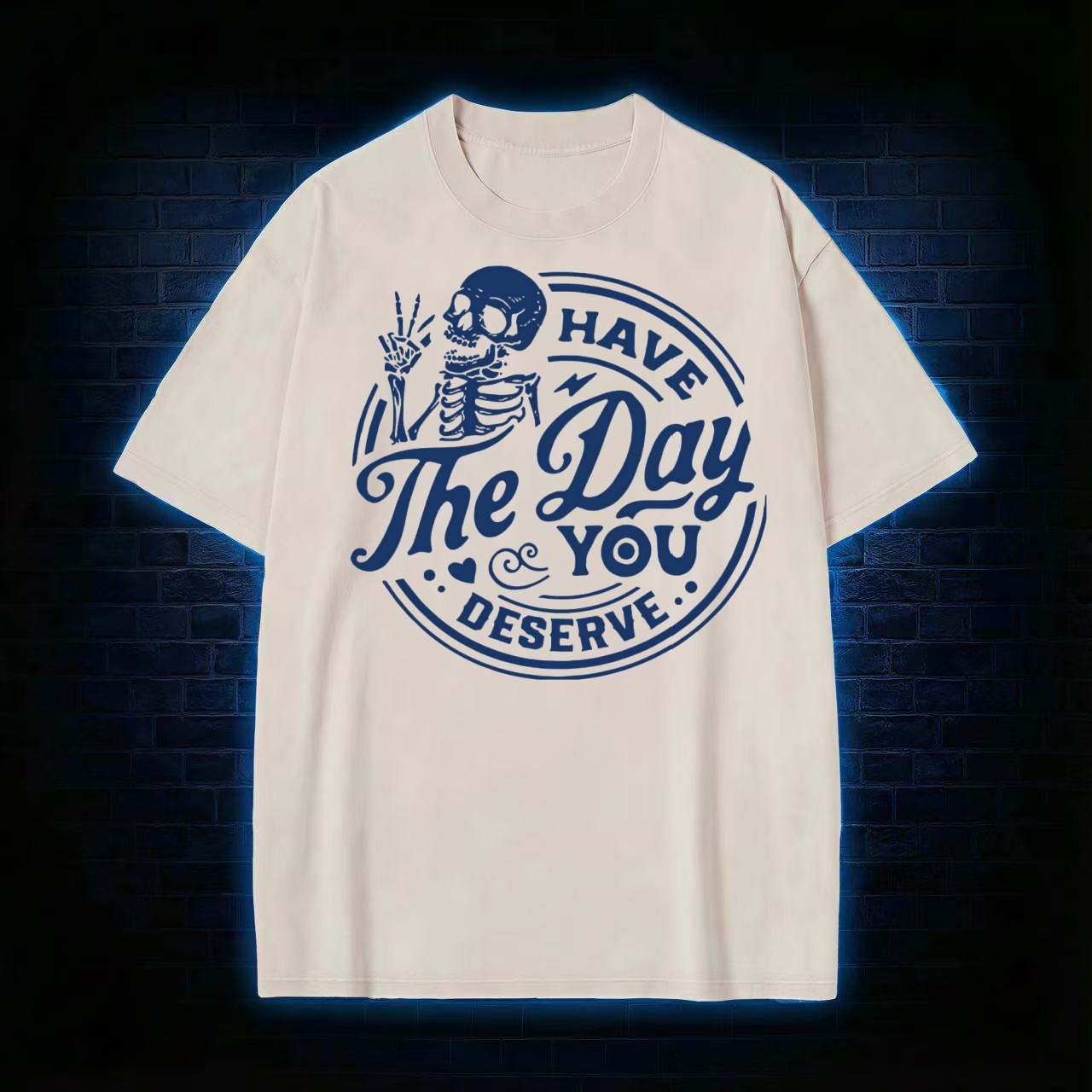Have The Day You Deserve T-shirt