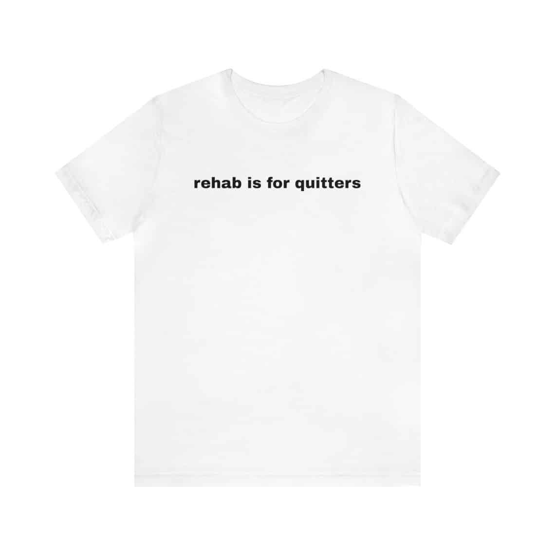 Rehab Is For Quitters – Funny T-Shirts, Gag Gifts, Dark Humor, Meme Shirts, Ironic Tee, Dad Jokes, Parody Gifts, Gen Z Gifts and more-teelabpro