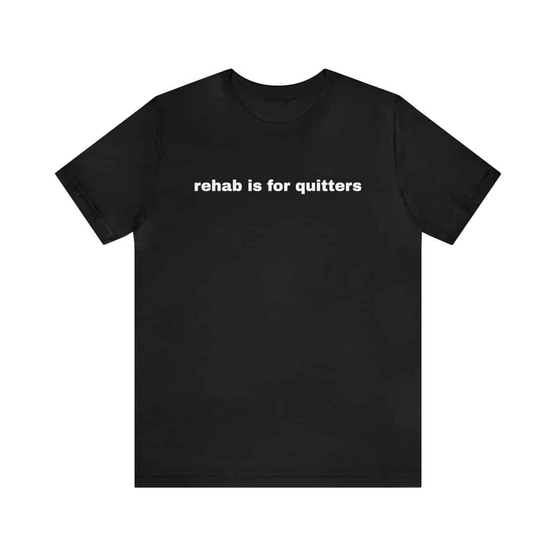 Rehab Is For Quitters – Funny T-Shirts, Gag Gifts, Dark Humor, Meme Shirts, Ironic Tee, Dad Jokes, Parody Gifts, Gen Z Gifts and more-teelabpro