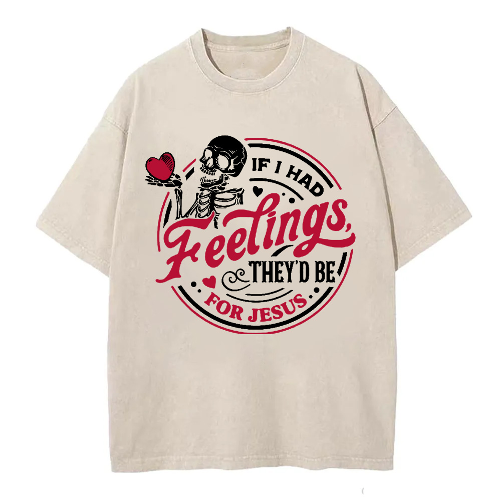 If I Had Feelings They'd Be For Jesus Christian Washed T-Shirt