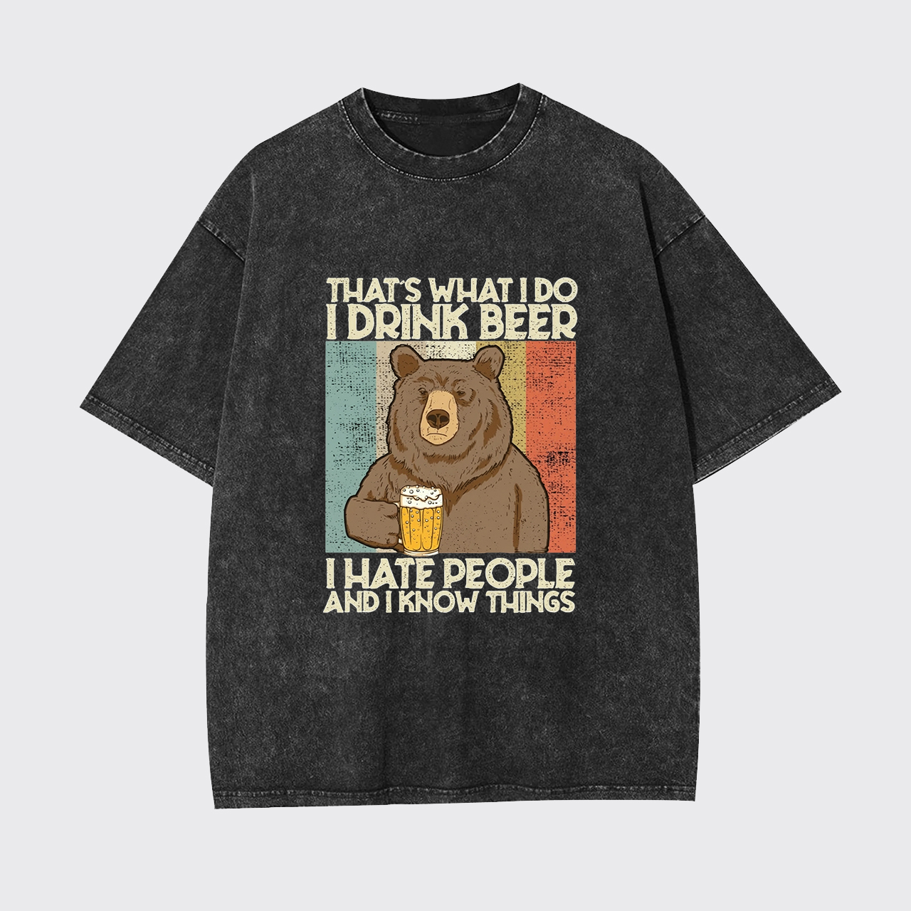 That's What I Do I Drink Beer I Hate People Garment-dye Tees