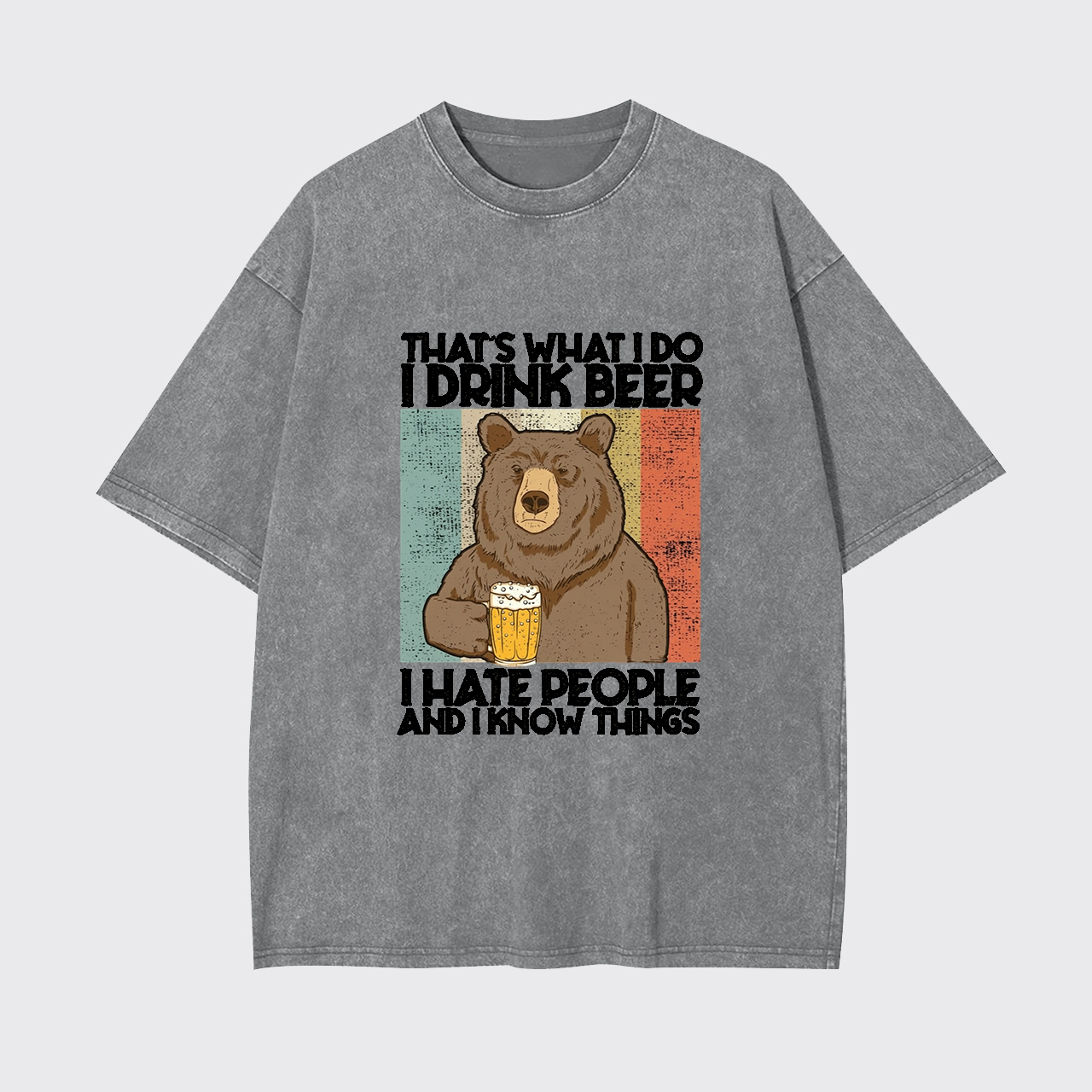 That's What I Do I Drink Beer I Hate People Garment-dye Tees