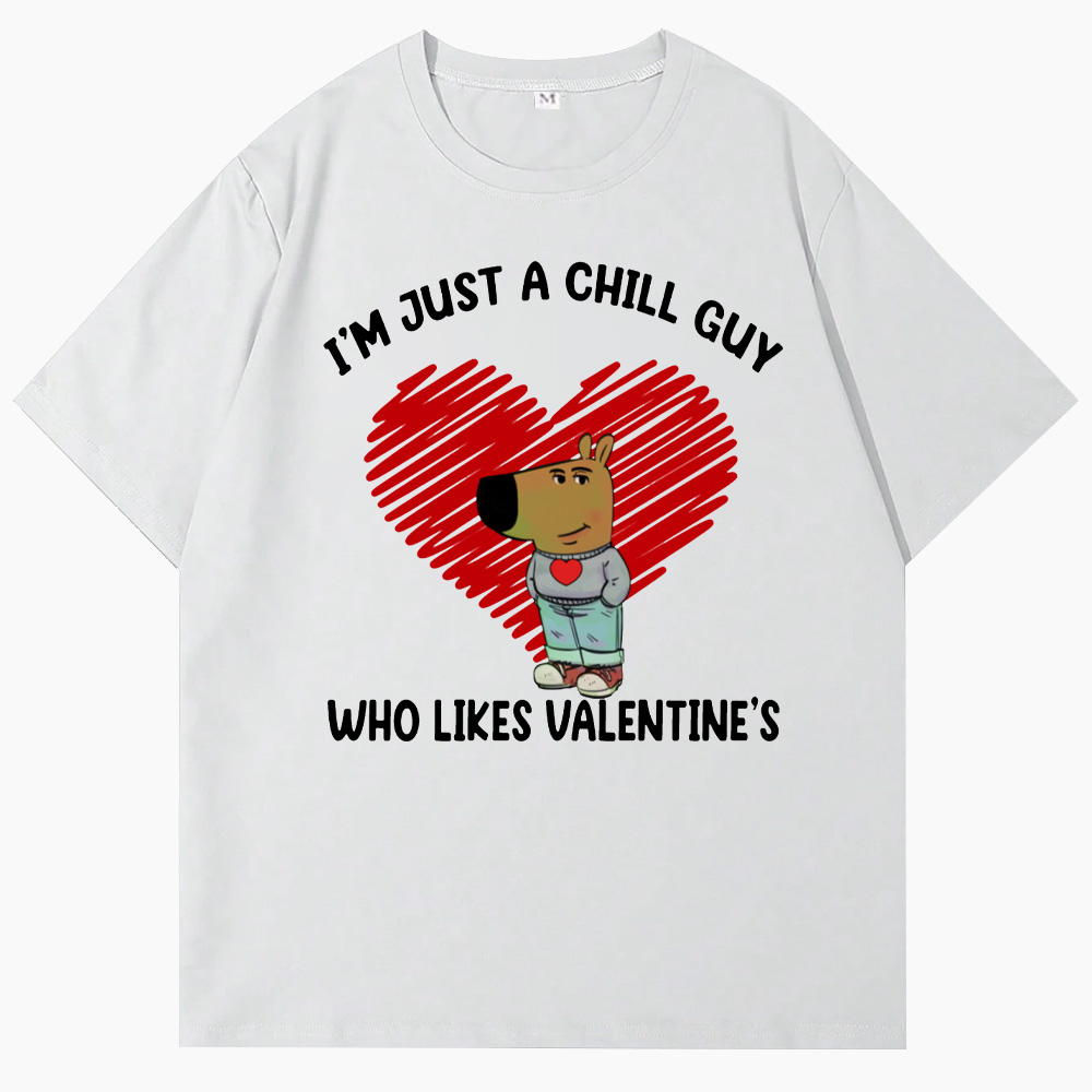 I'm Just a Chill Guy Who Likes Valentine's T-Shirt
