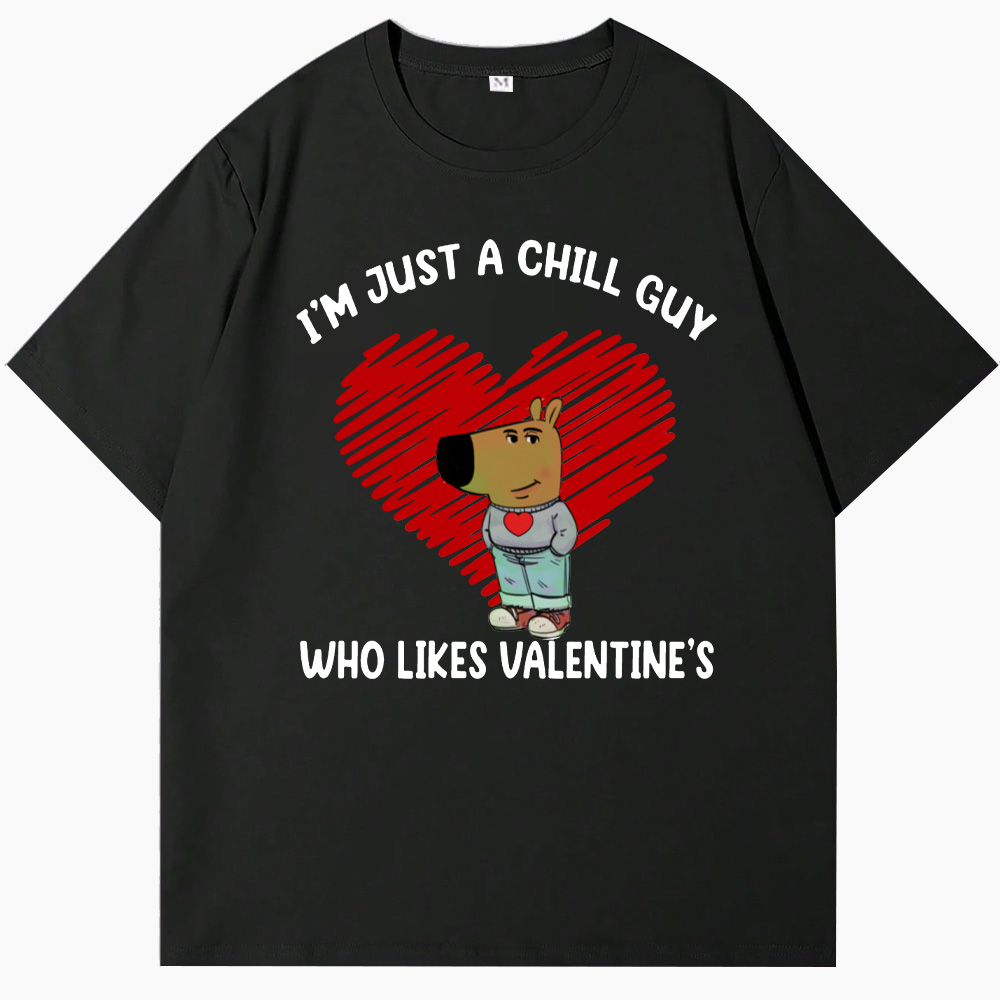 I'm Just a Chill Guy Who Likes Valentine's T-Shirt