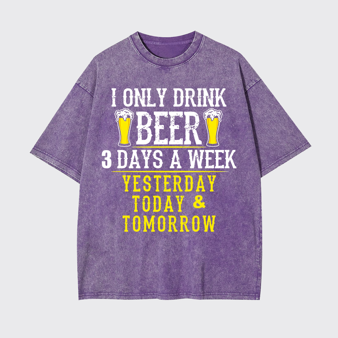 I Only Drink Beer 3 Days A Week Garment-dye Tees