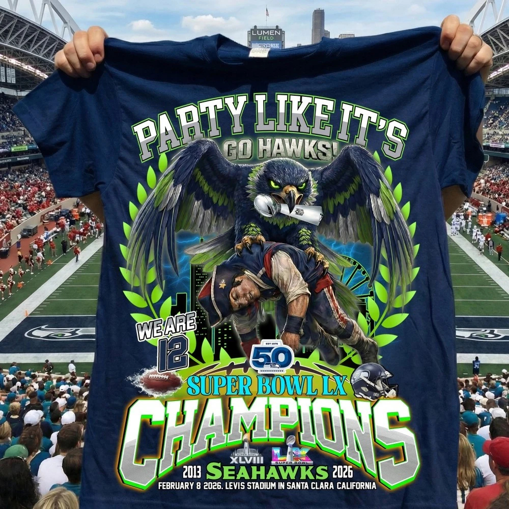 Party Like It’s Go Hawks We Are 12 Seattle Seahawk Super Bowl LX Champions Shirt