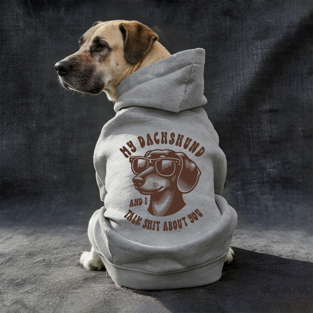 MY DACHSHUND AND I TALK SHIT ABOUT YOU Puppy Hoodie | MNCloth165