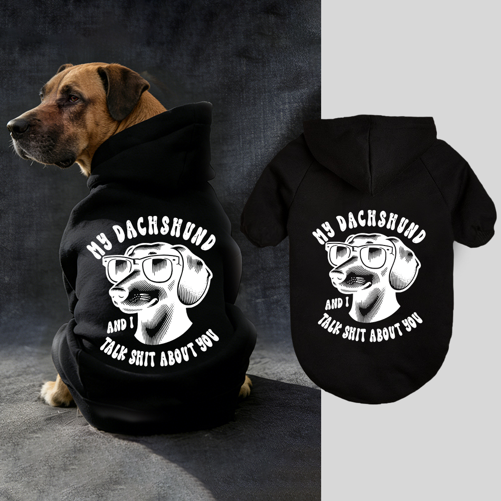 MY DACHSHUND AND I TALK SHIT ABOUT YOU Puppy Hoodie | BKPet326