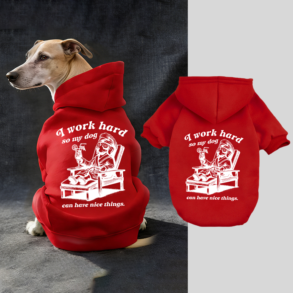 I WORK HARD SO MY DOG CAN HAVE NICE THINGS Puppy Hoodie | BKPet327