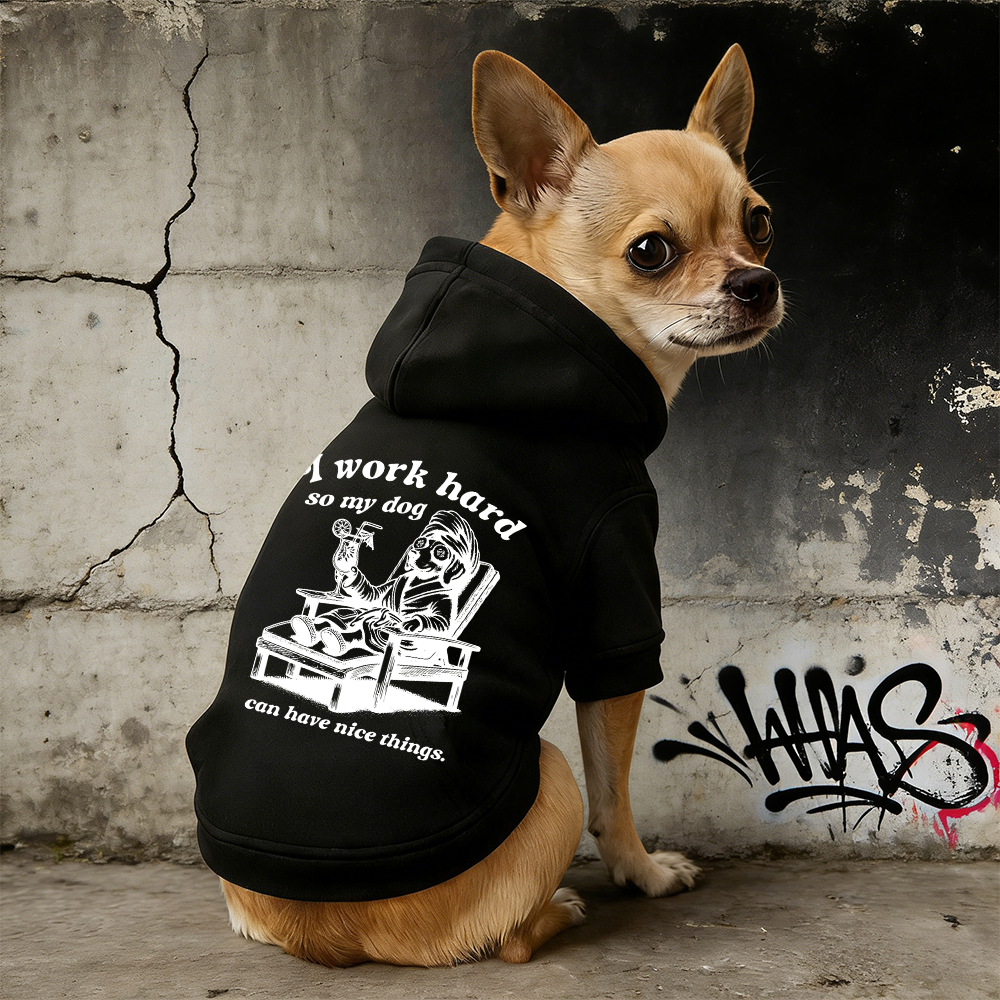 I WORK HARD SO MY DOG CAN HAVE NICE THINGS Puppy Hoodie | BKPet327