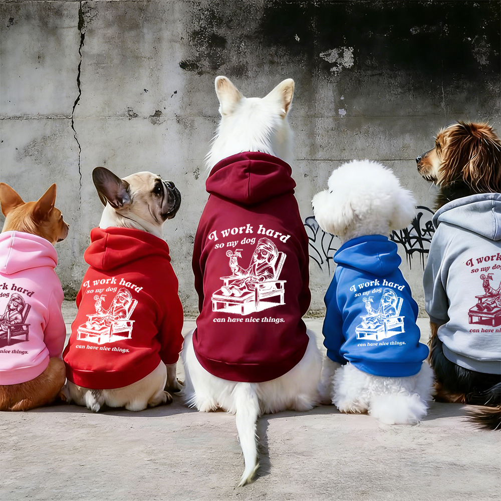 I WORK HARD SO MY DOG CAN HAVE NICE THINGS Puppy Hoodie | BKPet327