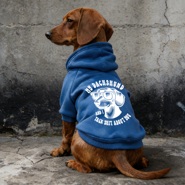 MY DACHSHUND AND I TALK SHIT ABOUT YOU Puppy Hoodie | BKPet326