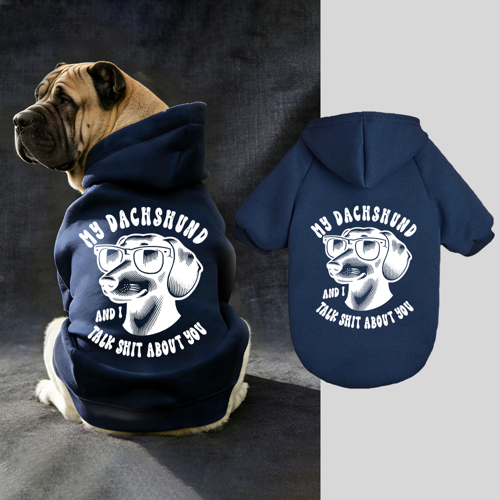 MY DACHSHUND AND I TALK SHIT ABOUT YOU Puppy Hoodie | BKPet326