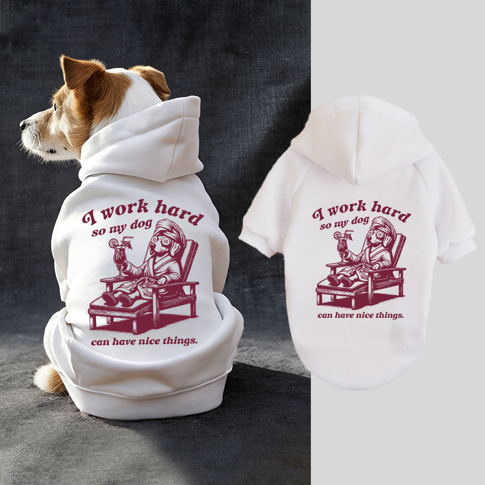 I WORK HARD SO MY DOG CAN HAVE NICE THINGS Puppy Hoodie | BKPet327