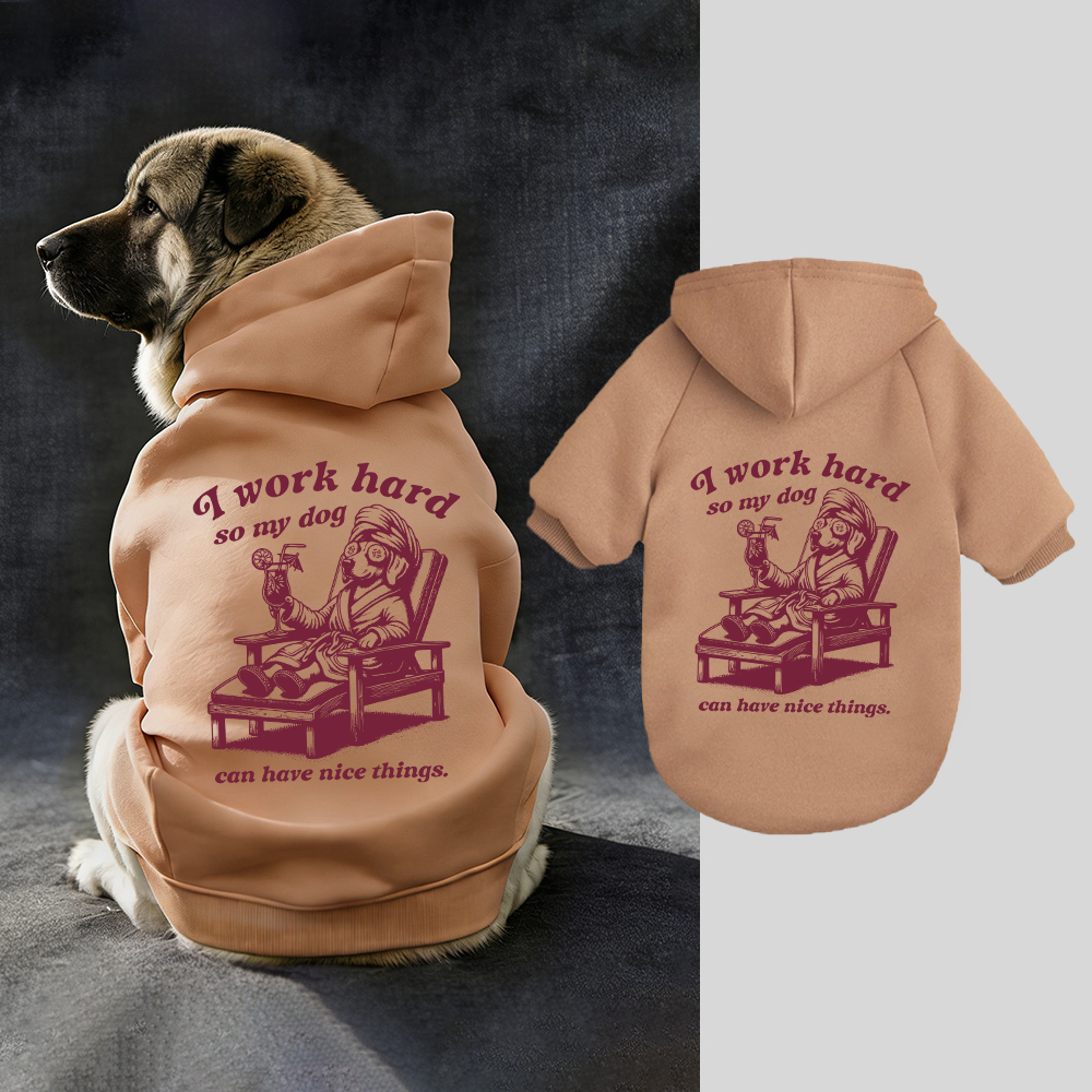 I WORK HARD SO MY DOG CAN HAVE NICE THINGS Puppy Hoodie | BKPet327