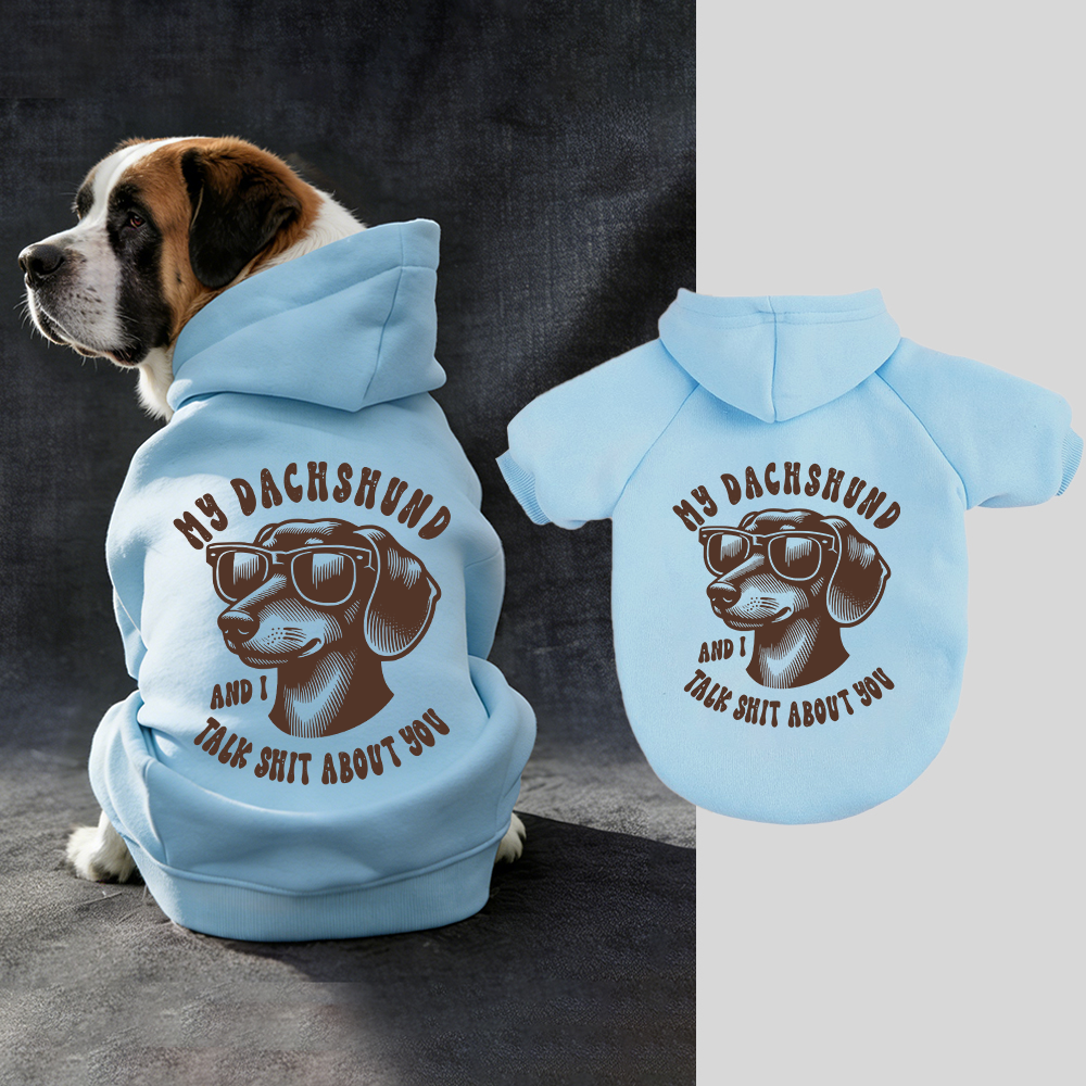 MY DACHSHUND AND I TALK SHIT ABOUT YOU Puppy Hoodie | BKPet326