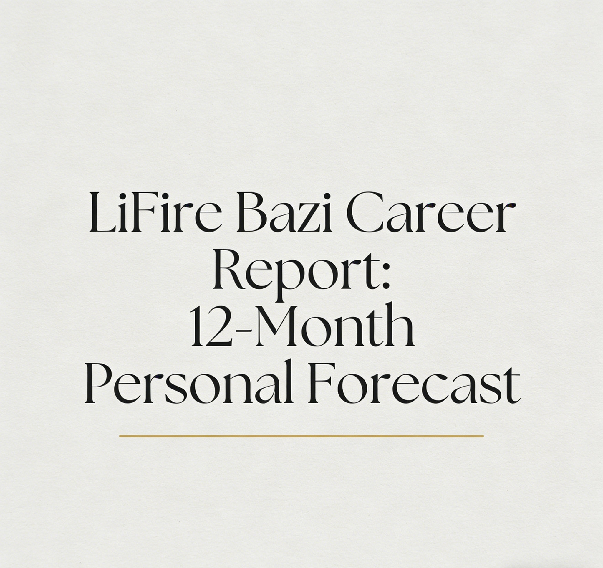 LiFire Bazi Career Report: 12-Month Personal Forecast