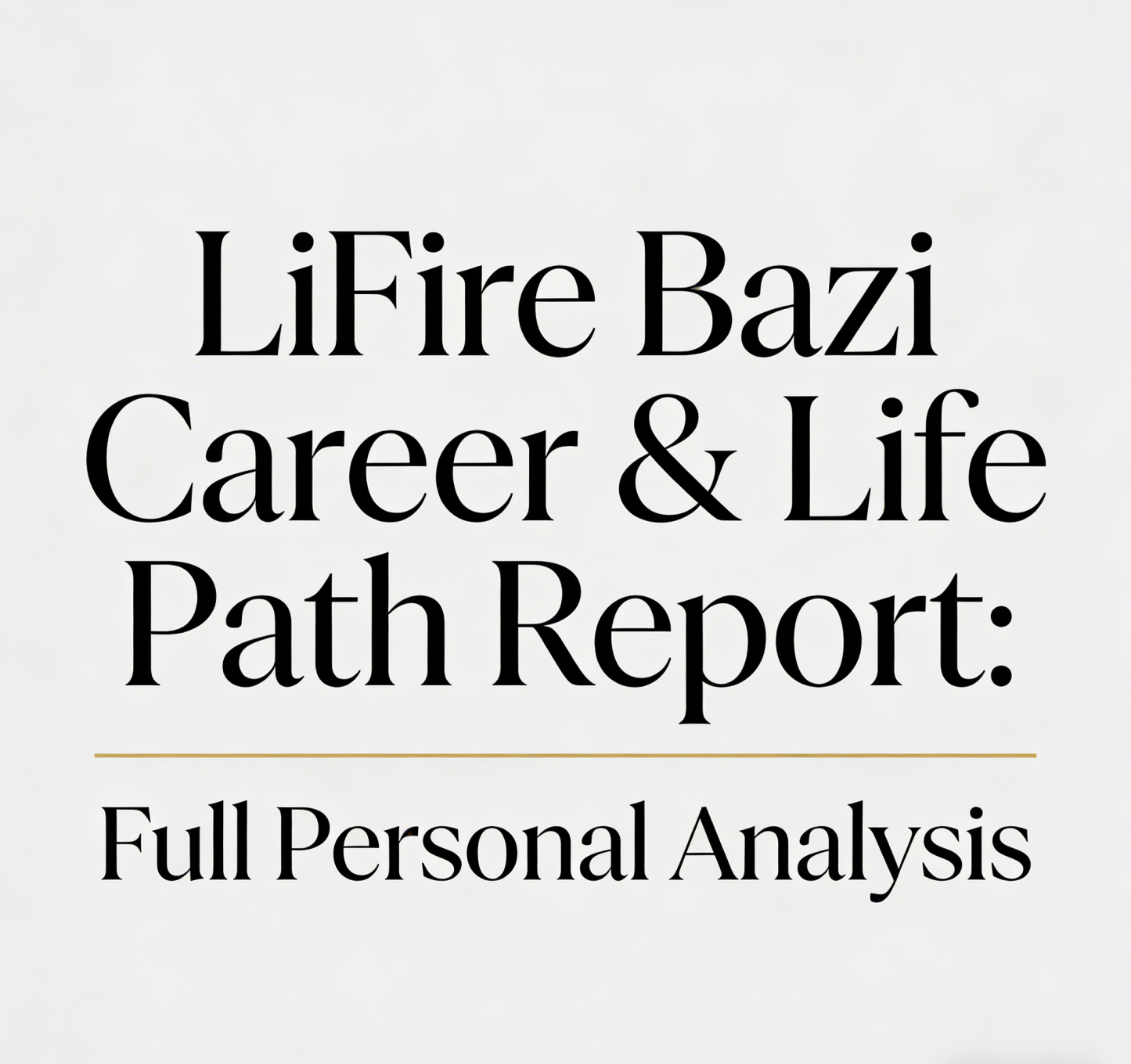 LiFire Bazi Career & Life Path Report: Full Personal Analysis