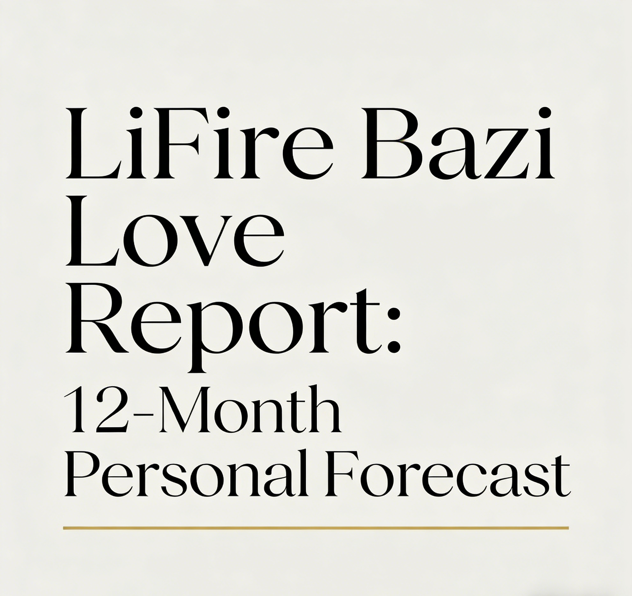 LiFire Bazi Love Report: 12-Month Personal Forecast