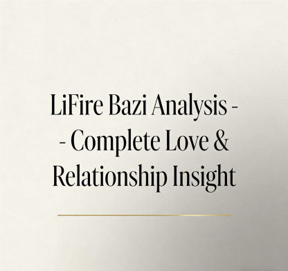 LiFire Bazi Analysis - Complete Love & Relationship Insight 