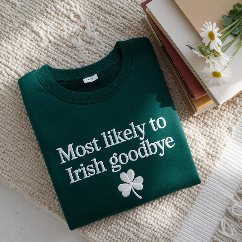 Irish Goodbye Sweatshirt, Funny St. Patrick's Day Shirt