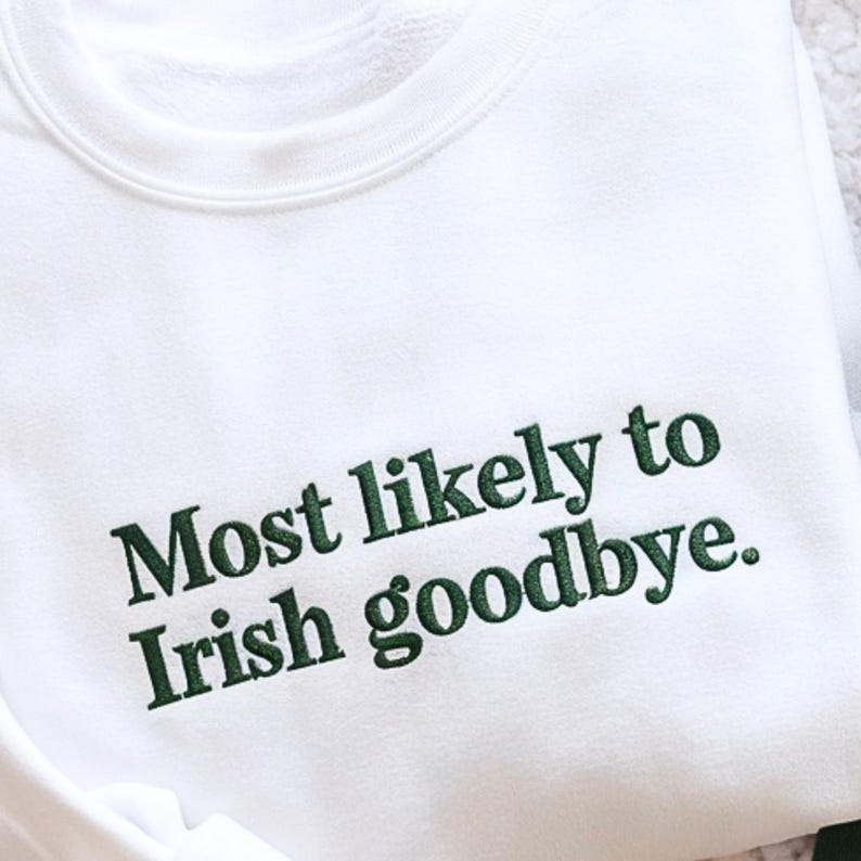  "Irish Goodbye" Sweatshirt, St. Patrick's Day Shirt