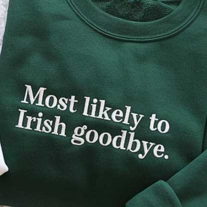  "Irish Goodbye" Sweatshirt, St. Patrick's Day Shirt