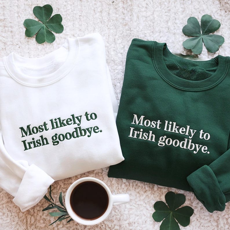  "Irish Goodbye" Sweatshirt, St. Patrick's Day Shirt