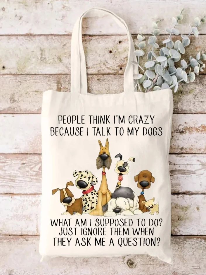 People Think I'm Crazy Because I Talk To My Dogs Print One-shoulder Bags