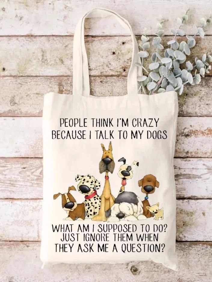 People Think I'm Crazy Because I Talk To My Dogs Print One-shoulder Bags