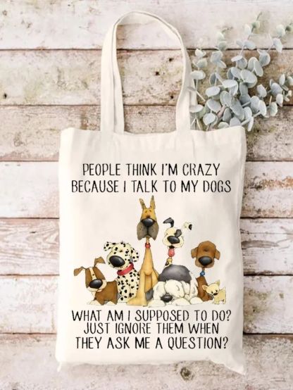 People Think I'm Crazy Because I Talk To My Dogs Print One-shoulder Bags