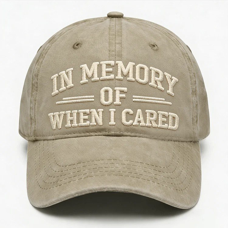 In Memory Of When I Cared Embroidery Cap