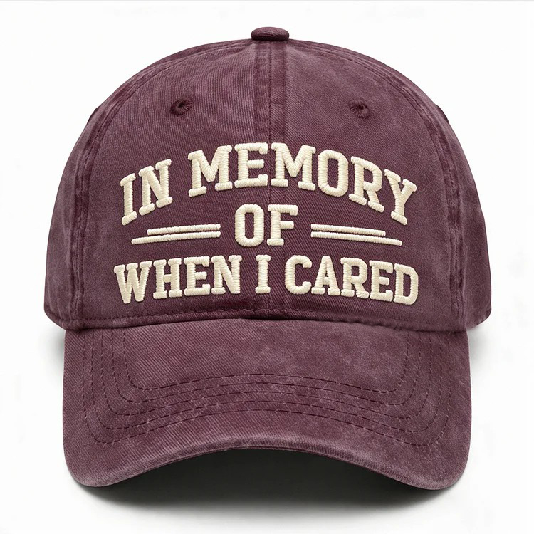 In Memory Of When I Cared Embroidery Cap