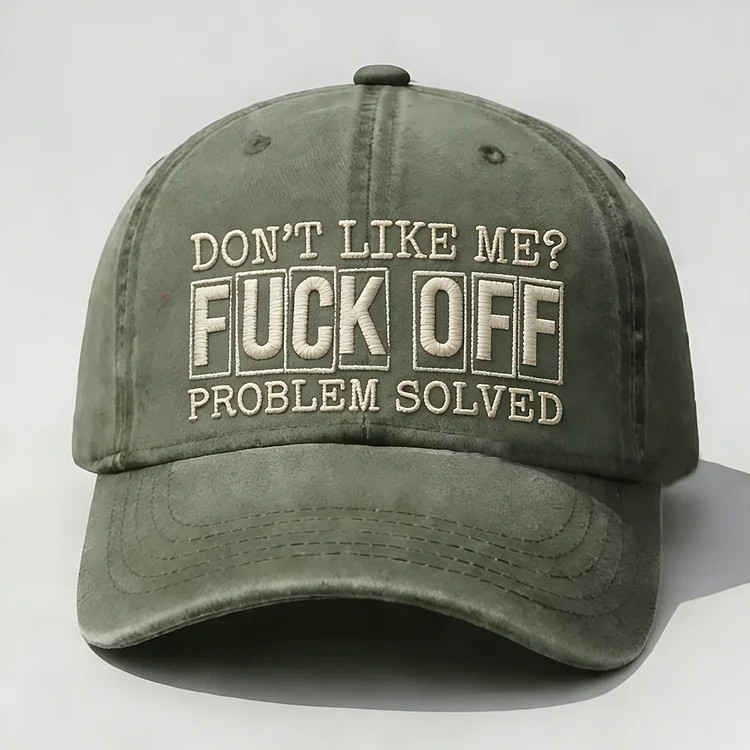Don't Like Me?Fuck Off Problem Solved Embroidery Cap