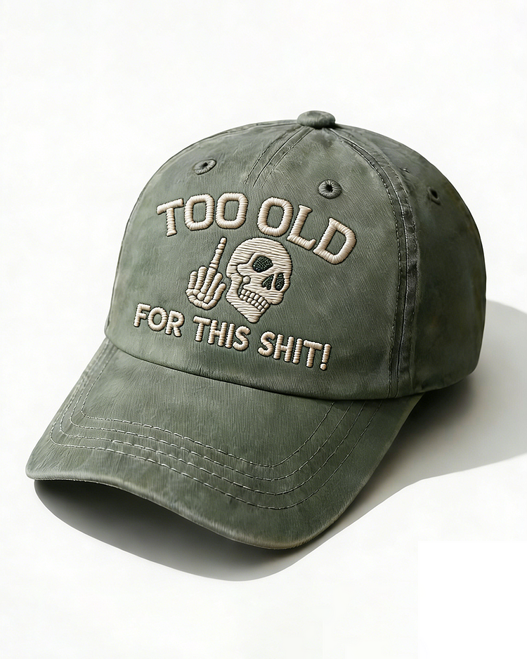 Too Old For This Shit Embroidery Cap
