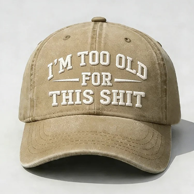 I'm Too Old For This Sh*t Embroidery Cap