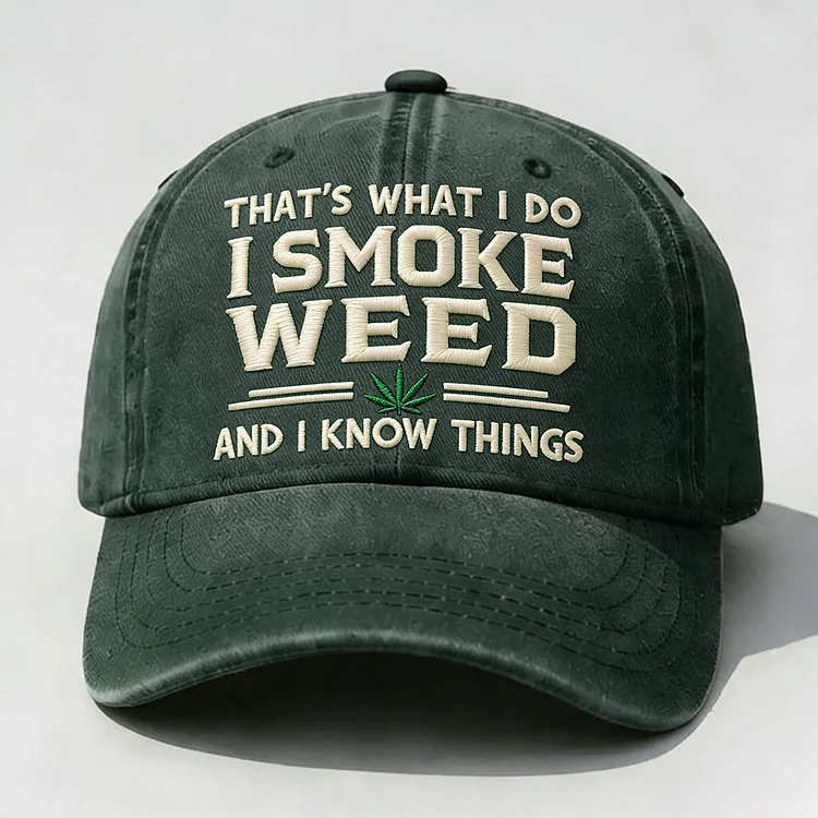 That's What I Do I Smoke Weed And I Know Things Embroidery Cap