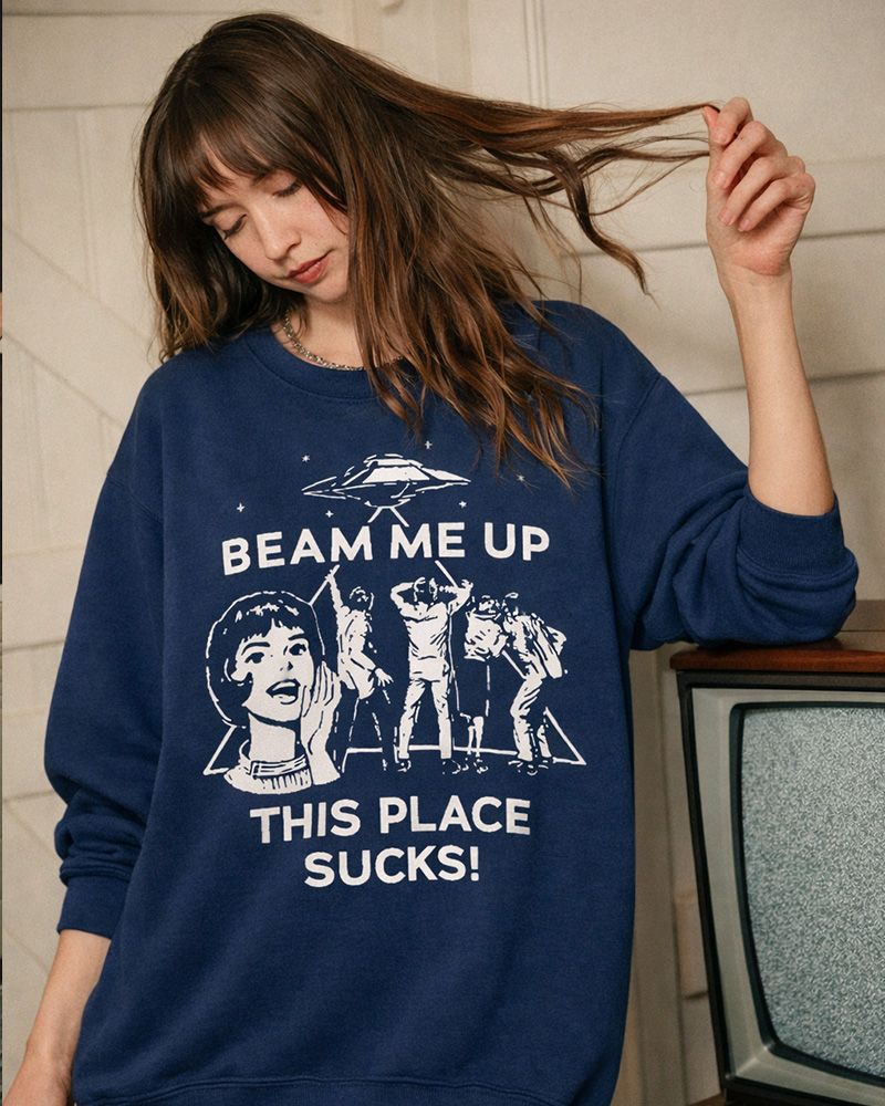 TheRetroTee Beam Me Up This Place Sucks Cotton Sweatshirt