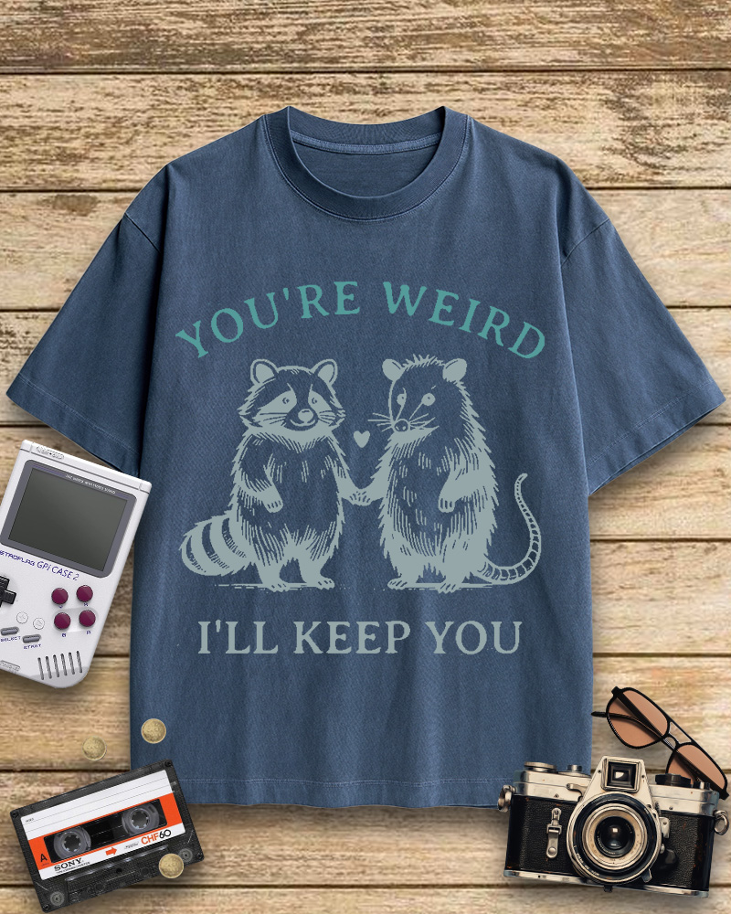 TheRetroTee You're Weird I'll Keep You Cotton T-Shirt