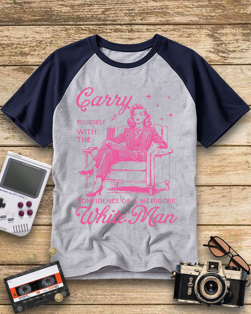 TheRetroTee Carry Yourself With The Confidence Of A Mediocre White Man 1950s Raglan Baseball T-Shirt