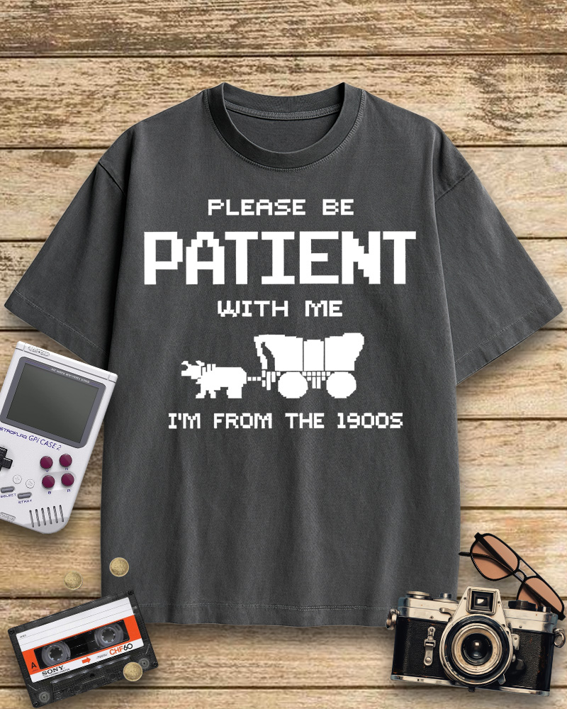 TheRetroTee Please Be Patient with Me I'm from the 1900s Cotton T-Shirt