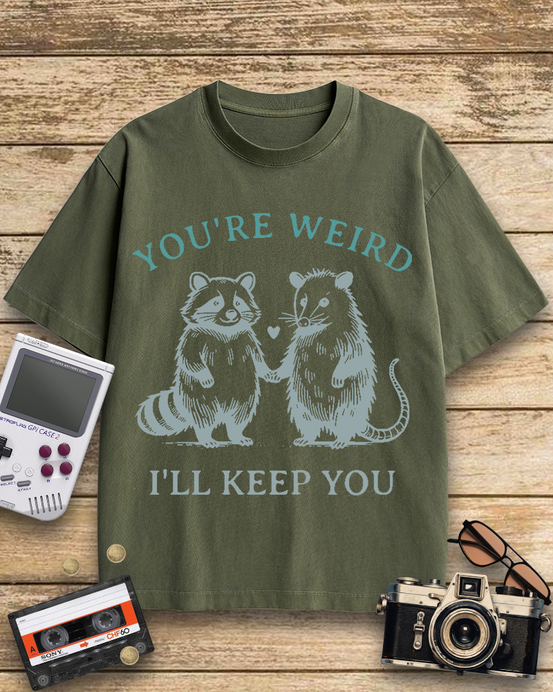 TheRetroTee You're Weird I'll Keep You Cotton T-Shirt