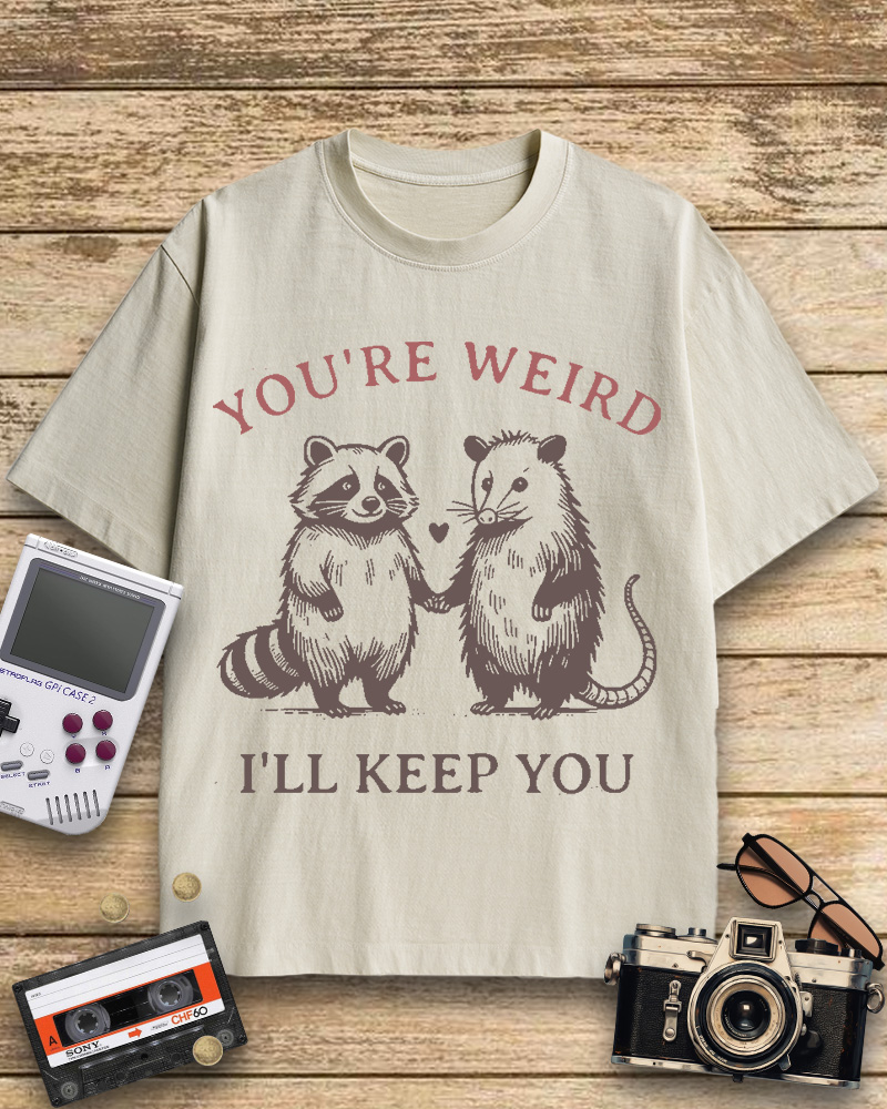 TheRetroTee You're Weird I'll Keep You Cotton T-Shirt