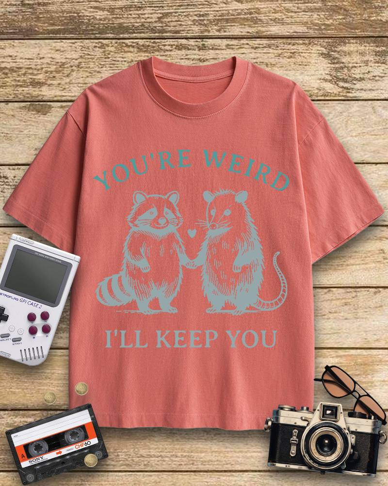 TheRetroTee You're Weird I'll Keep You Cotton T-Shirt