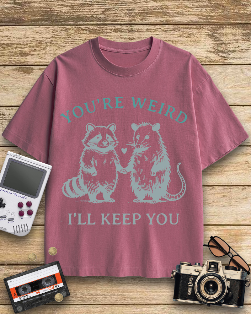 TheRetroTee You're Weird I'll Keep You Cotton T-Shirt