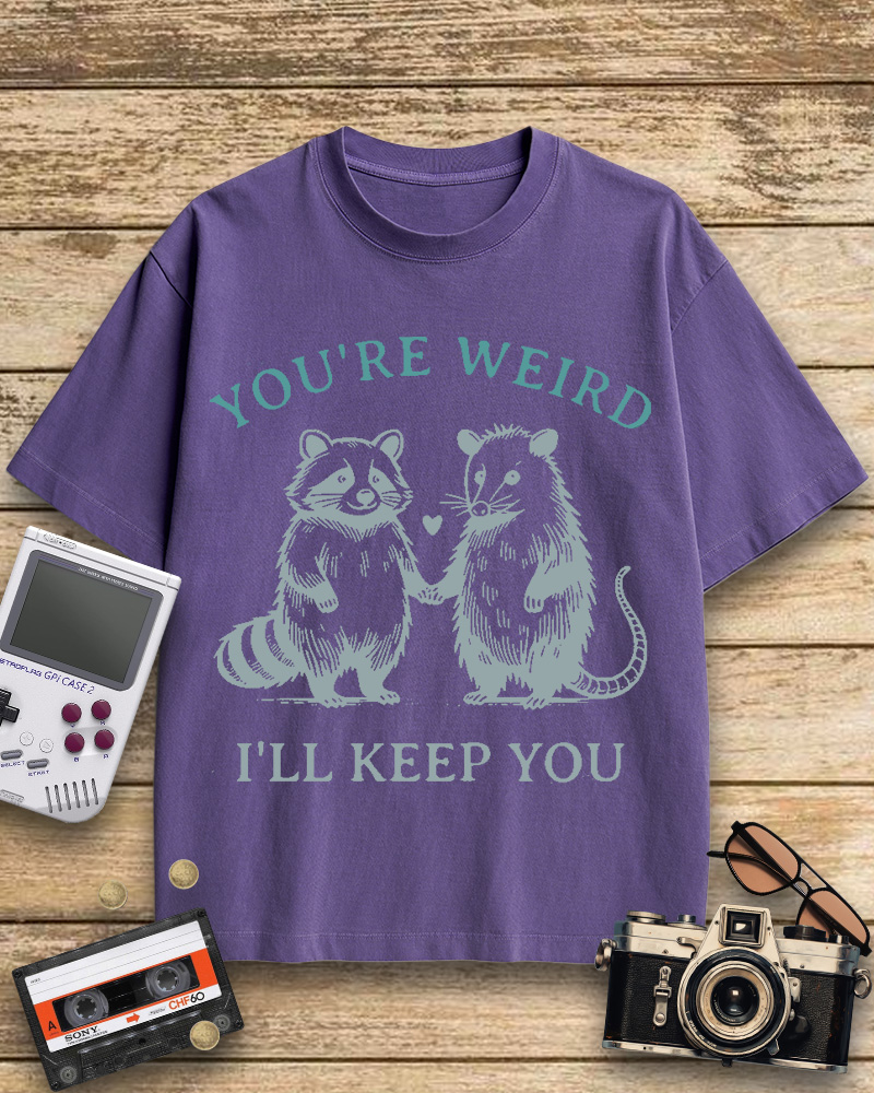 TheRetroTee You're Weird I'll Keep You Cotton T-Shirt